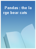 Pandas : the large bear cats