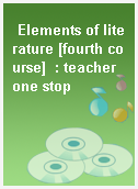 Elements of literature [fourth course]  : teacher one stop