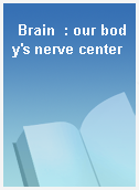 Brain  : our body