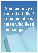 She come by it natural : Dolly Parton and the women who lived her songs