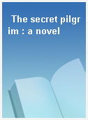 The secret pilgrim : a novel