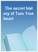 The secret history of Tom Trueheart