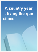 A country year  : living the questions