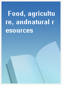 Food, agriculture, andnatural resources