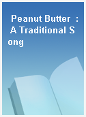 Peanut Butter  : A Traditional Song