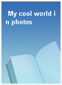 My cool world in photos