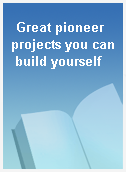 Great pioneer projects you can build yourself