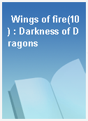 Wings of fire(10) : Darkness of Dragons