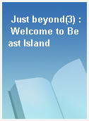 Just beyond(3) : Welcome to Beast Island