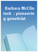 Barbara McClintock  : pioneering geneticist