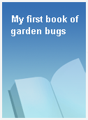 My first book of garden bugs