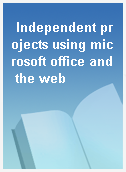 Independent projects using microsoft office and the web