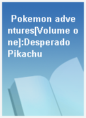 Pokemon adventures[Volume one]:Desperado Pikachu