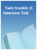 Twin trouble (Classroom Set)