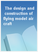 The design and construction of flying model aircraft