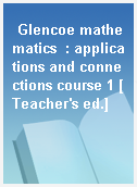 Glencoe mathematics  : applications and connections course 1 [Teacher