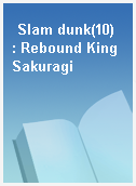 Slam dunk(10)  : Rebound King Sakuragi