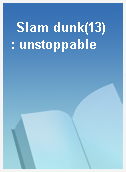 Slam dunk(13)  : unstoppable