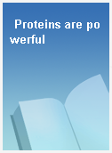Proteins are powerful