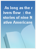 As long as the rivers flow  : the stories of nine Native Americans
