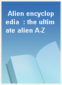 Alien encyclopedia  : the ultimate alien A-Z