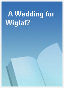 A Wedding for Wiglaf?