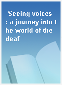 Seeing voices  : a journey into the world of the deaf