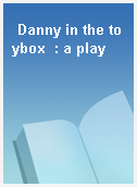 Danny in the toybox  : a play
