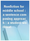 Nonfiction for middle school : a sentence-composing approach : a student worktext
