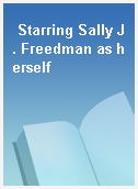Starring Sally J. Freedman as herself