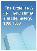 The Little Ice Age  : how climate made history, 1300-1850