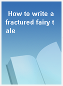 How to write a fractured fairy tale