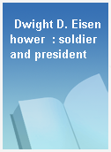 Dwight D. Eisenhower  : soldier and president