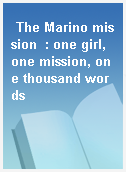 The Marino mission  : one girl, one mission, one thousand words