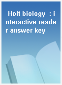 Holt biology  : interactive reader answer key