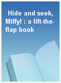 Hide and seek, Miffy! : a lift-the-flap book