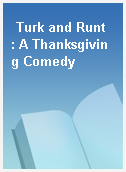 Turk and Runt  : A Thanksgiving Comedy