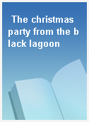 The christmas party from the black lagoon