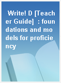 Write! D [Teacher Guide]  : foundations and models for proficiency