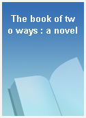 The book of two ways : a novel