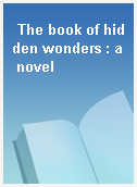 The book of hidden wonders : a novel