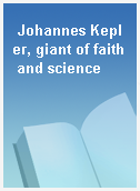 Johannes Kepler, giant of faith and science