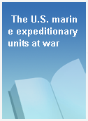 The U.S. marine expeditionary units at war