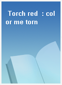 Torch red  : color me torn