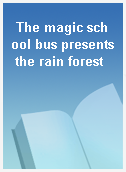 The magic school bus presents the rain forest
