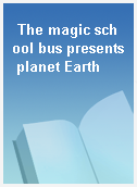 The magic school bus presents planet Earth