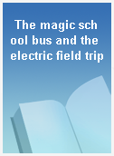 The magic school bus and the electric field trip