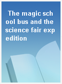 The magic school bus and the science fair expedition