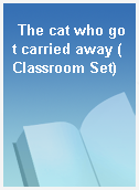 The cat who got carried away (Classroom Set)