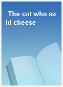 The cat who said cheese